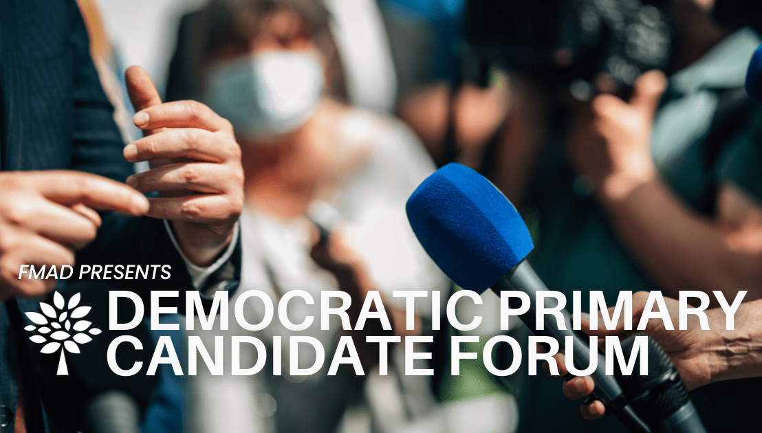 FMAD Democratic Primary Candidate&nbsp;Forum